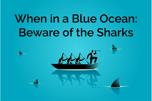 When in a Blue Ocean: Beware of the Sharks