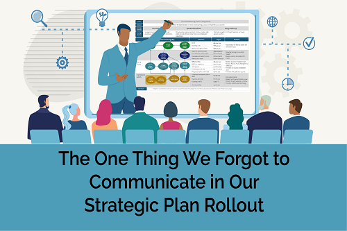 The One Thing We Forgot to Communicate in Our Strategic Plan Rollout